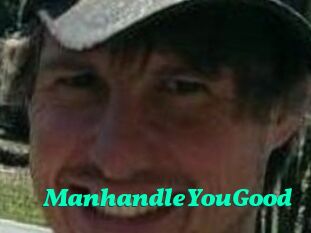 ManhandleYouGood